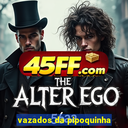 vazados da pipoquinha